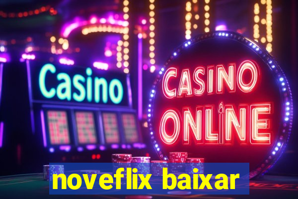 noveflix baixar
